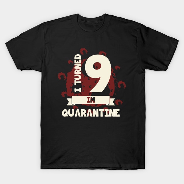 I TURNED 9 IN QUARANTINE T-Shirt by CoolTees